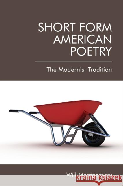 Short Form American Poetry: The Modernist Tradition Will Montgomery 9781399500548 Edinburgh University Press