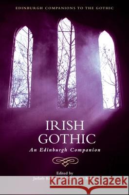 Irish Gothic: An Edinburgh Companion Jarlath Killeen Christina Morin 9781399500555 Edinburgh University Press