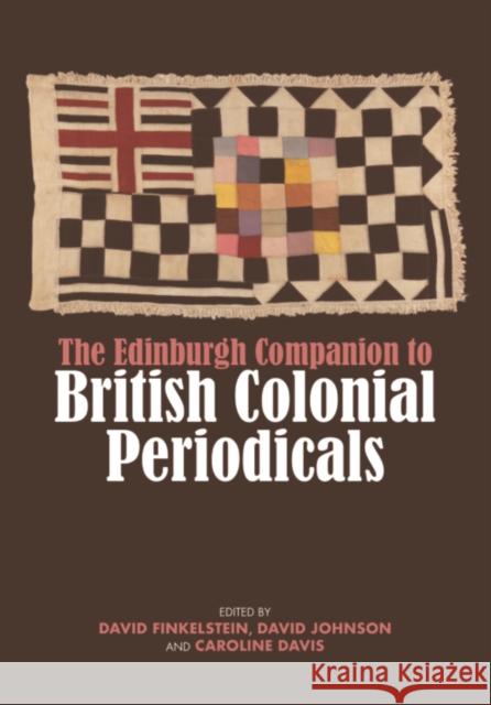 The Edinburgh Companion to British Colonial Periodicals  9781399500630 Edinburgh University Press