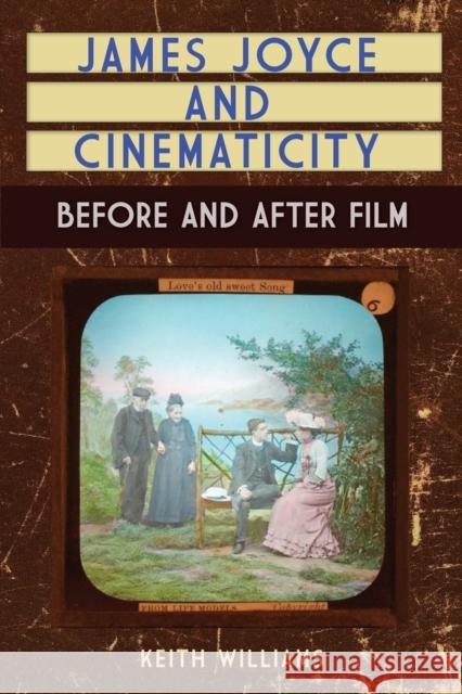 James Joyce and Cinematicity: Before and After Film Keith Williams 9781399500692 Edinburgh University Press