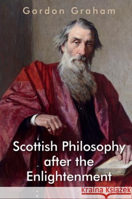 Scottish Philosophy After the Enlightenment: Essays in Pursuit of a Tradition Gordon Graham 9781399500906 Edinburgh University Press