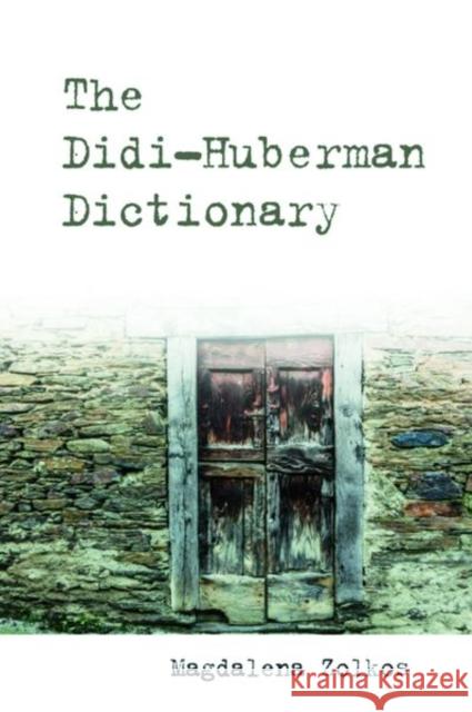 The Didi-Huberman Dictionary Magdalena Zolkos 9781399500982