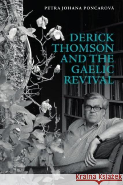 Derick Thomson and the Gaelic Revival Petra Johana Poncarova 9781399501194 Edinburgh University Press