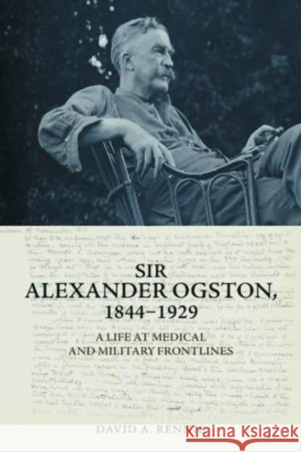 Sir Alexander Ogston, 1844-1929 David A. Rennie 9781399501316 Edinburgh University Press