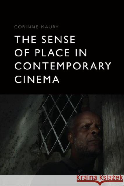 The Sense of Place in Contemporary Cinema Maury, Corinne 9781399501392 EDINBURGH UNIVERSITY PRESS