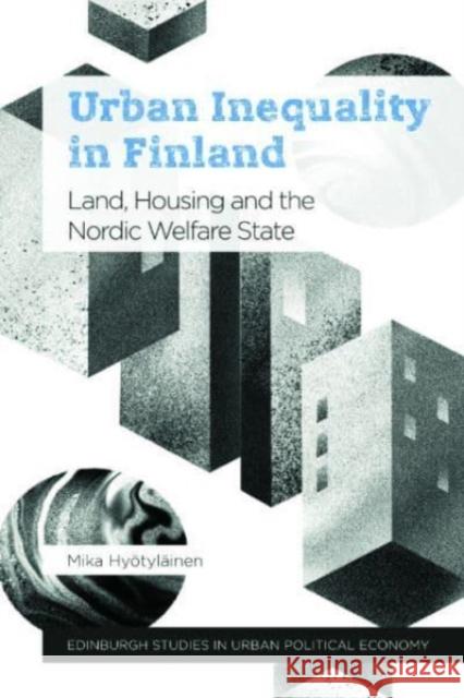 Urban Inequality in a Nordic Welfare State Mika Hyoetylainen 9781399501514 Edinburgh University Press