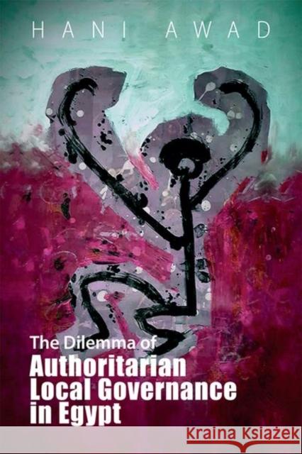 The Dilemma of Authoritarian Local Governance in Egypt Awad, Hani 9781399502535