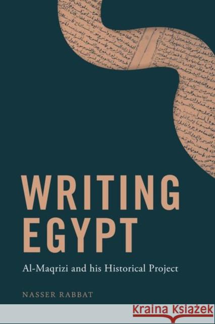 Writing Egypt: Al-Maqrizi and His Historical Project Nasser Rabbat 9781399502818