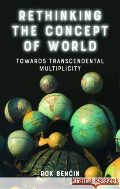 Rethinking the Concept of World Rok Benčin 9781399502894 Edinburgh University Press