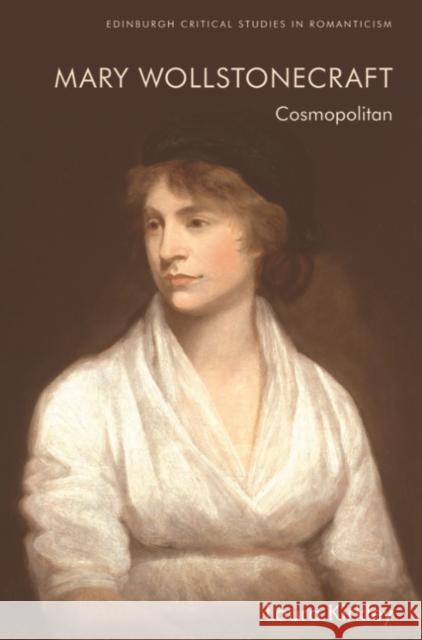 Mary Wollstonecraft: Cosmopolitan  9781399503105 Edinburgh University Press