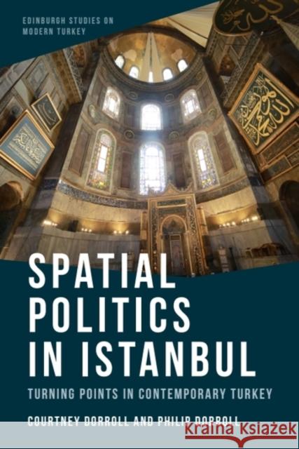 Spatial Politics in Istanbul: Turning Points in Contemporary Turkey Philip (Associate Professor of Religion and Co-Chair of the Eastern Orthodox Studies Unit of the American Academy of Rel 9781399503389 Edinburgh University Press