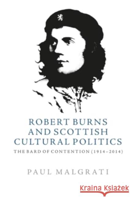 Robert Burns and Scottish Cultural Politics: The Bard of Contention (1914-2014) Paul Malgrati 9781399503464 Edinburgh University Press