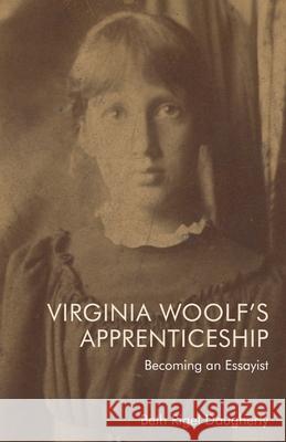 Virginia Woolf's Apprenticeship: Becoming an Essayist Beth Daugherty 9781399504515 Edinburgh University Press