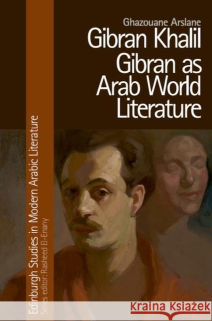 Gibran Khalil Gibran as Arab World Literature  9781399504683 Edinburgh University Press
