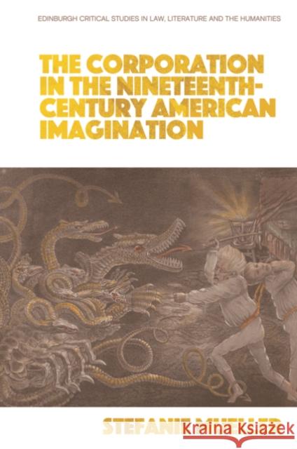 The Corporation in the Nineteenth-Century American Imagination Stefanie Mueller 9781399505017 Edinburgh University Press