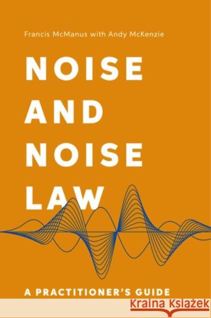 Noise and Noise Law: A Practitioner's Guide Francis McManus Andy McKenzie 9781399505048 Edinburgh University Press