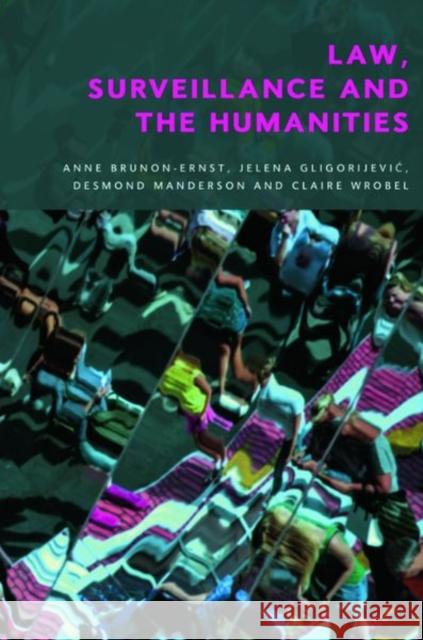 Law, Surveillance and the Humanities Anne Bruno Jelena Gligorijevic Desmond Manderson 9781399505086 Edinburgh University Press