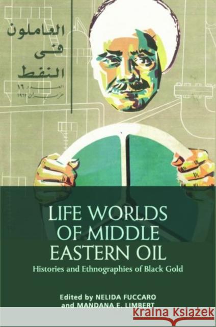 Life Worlds of Middle Eastern Oil: Histories and Ethnographies of Black Gold Fuccaro, Nelida 9781399506144