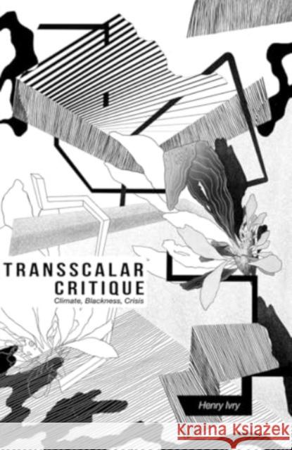 Transscalar Critique: Climate, Blackness, Crisis Henry Ivry 9781399506472 Edinburgh University Press