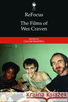 Refocus: The Films of Wes Craven Calum Waddell 9781399507004 Edinburgh University Press