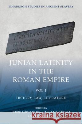 Junian Latinity in the Roman Empire Volume 1: History, Law, Literature Pedro L?pe Carla Masi Doria Ulrike Roth 9781399507479 Edinburgh University Press