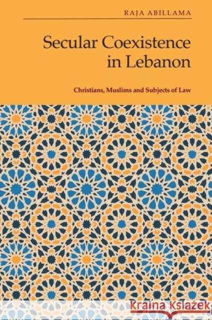 Secular Coexistence in Lebanon: Christians, Muslims and Subjects of Law Raja (Sociocultural Anthropologist, Fordham University, New York) Abillama 9781399507554 Edinburgh University Press