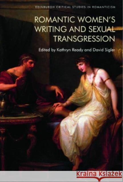 Romantic Women's Writing and Sexual Transgression David Sigler 9781399507622 Edinburgh University Press