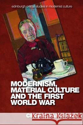 Modernism, Material Culture and the First World War Cedric Va 9781399507868 Edinburgh University Press