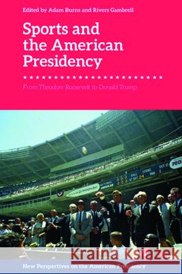 Sports and the American Presidency: From Theodore Roosevelt to Donald Trump Burns, Adam 9781399507943 EDINBURGH UNIVERSITY PRESS
