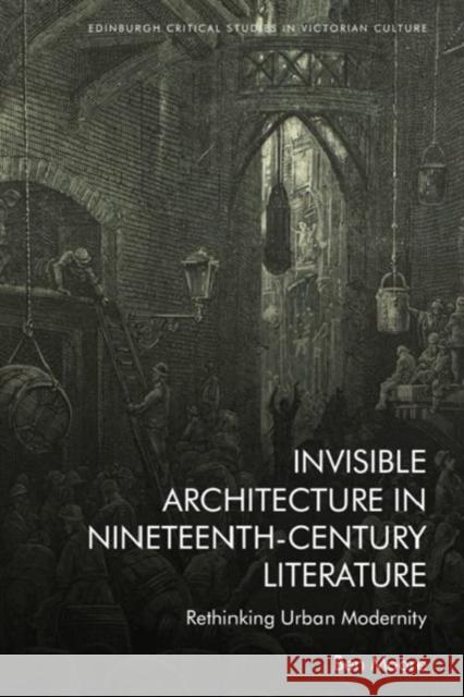 Invisible Architecture in Nineteenth-Century Literature Ben Moore 9781399508483 Edinburgh University Press