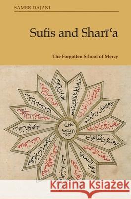 Sufis and Shar??A: The Forgotten School of Mercy Samer Dajani 9781399508575 Edinburgh University Press