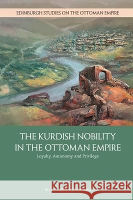 Kurdish Nobility and the Ottoman State in the Long Nineteenth Century Nilay ?zok-G?ndoğan 9781399508629