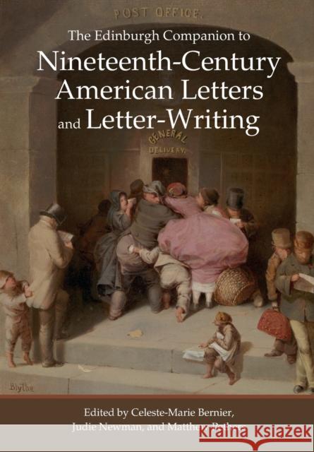 The Edinburgh Companion to Nineteenth-Century American Letters and Letter-Writing Celeste-Marie Bernier, Judie Newman, Matthew Pethers 9781399508865 Edinburgh University Press