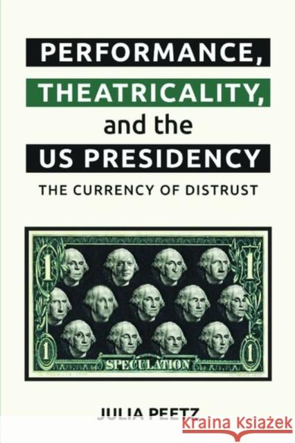 Performance, Theatricality and the Us Presidency Julia Peetz 9781399509985 Edinburgh University Press