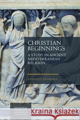 Christian Beginnings Stanley Stowers 9781399510066