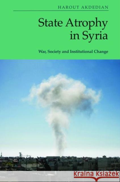 State Atrophy in Syria Harout Akdedian 9781399510264 Edinburgh University Press