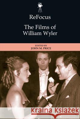 Refocus: The Films of William Wyler Price, John 9781399510462