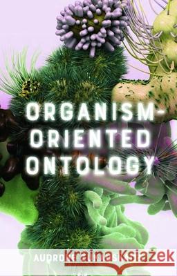 Organism-Oriented Ontology Audrone Zukauskaite 9781399510547 Edinburgh University Press