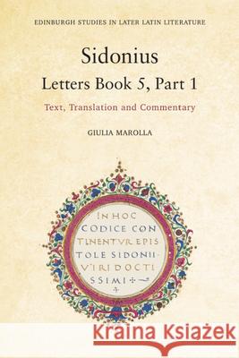 Sidonius - Letters Book 5, Part 1: Text, Translation and Commentary Marolla, Giulia 9781399510776 Edinburgh University Press (RJ)