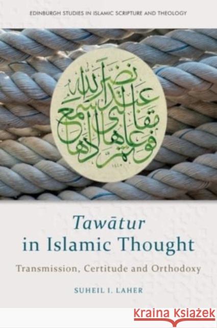 Taw?Tur in Islamic Thought: Transmission, Certitude and Orthodoxy Suheil Laher 9781399510813 Edinburgh University Press