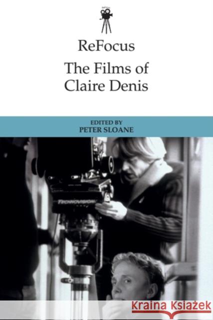 Refocus: The Films of Claire Denis Peter Sloane 9781399511216 Edinburgh University Press