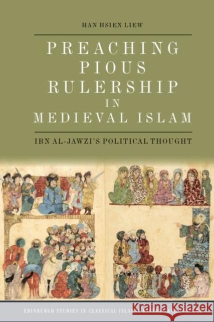 Preaching Pious Rulership in Medieval Islam: Ibn Al-Jawzi's Political Thought Han Hsien (Assistant Professor of Islamic Studies, Arizona State University) Liew 9781399511292 Edinburgh University Press
