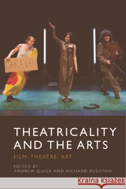 Theatricality and the Arts: Film, Theatre, Art Andrew Quick Richard Rushton 9781399511667 Edinburgh University Press
