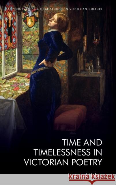 Time and Timelessness in Victorian Poetry Irmtraud Huber 9781399511810 Edinburgh University Press