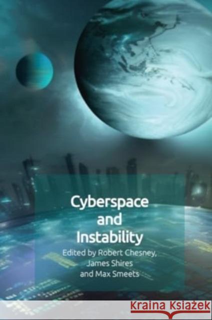 Cyberspace and Instability Robert Chesney James Shires Max Smeets 9781399512503