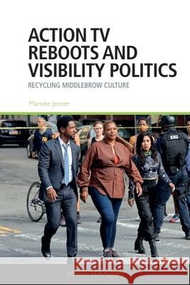 Action TV Reboots and Visibility Politics: Recycling Middlebrow Culture Mareike Jenner 9781399512916