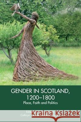 Gender in Scotland, 1200-1800: Place, Politics and Faith  9781399512985 Edinburgh University Press