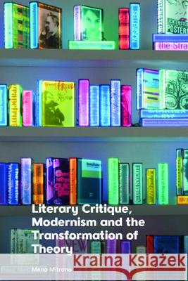 Literary Critique, Modernism and the Transformation of Theory Mena Mitrano 9781399513227 Edinburgh University Press