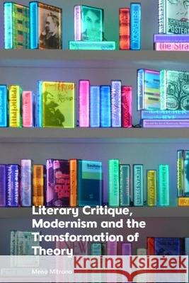 Literary Critique, Modernism and the Transformation of Theory Mena Mitrano 9781399513234 Edinburgh University Press