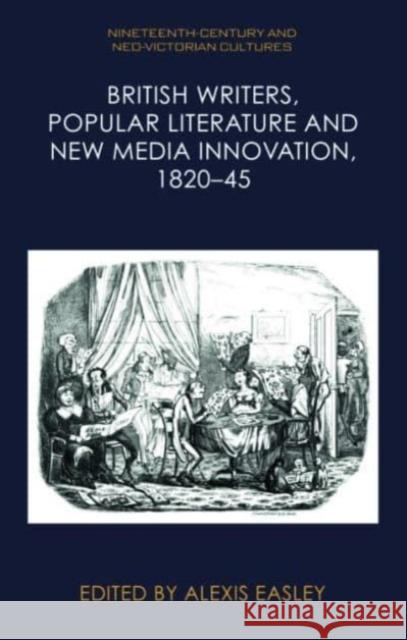British Writers, Popular Literature and New Media Innovation, 1820 45  9781399514002 Edinburgh University Press